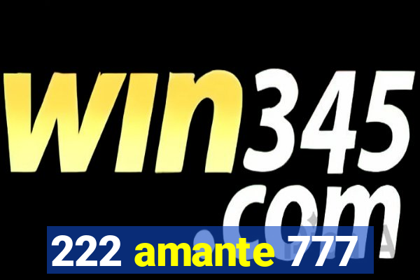 222 amante 777